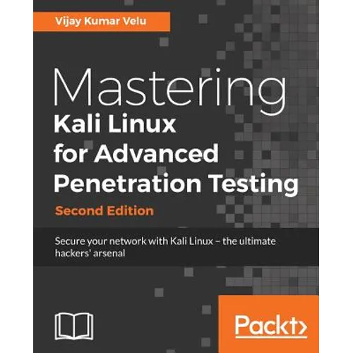 Mastering Kali Linux for Advanced Penetration Testing - Second Edition: Secure your network with Kali Linux - the ultimate white hat hackers' toolkit - Paperback