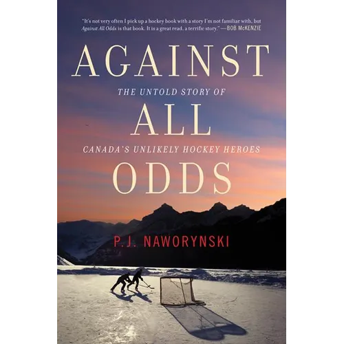 Against All Odds: The Untold Story of Canada's Unlikely Hockey Heroes - Paperback