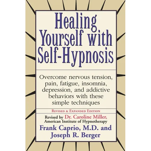 Healing Yourself with Self-Hypnosis: Overcome Nervous Tension Pain Fatigue Insomnia Depression Addictive Behaviors w/ - Paperback