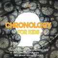 Chronology for Kids - Understanding Time and Timelines Timelines for Kids 3rd Grade Social Studies - Paperback