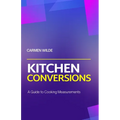 Kitchen Conversions: A Guide to Cooking Measurements - Paperback