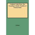 Catholic Trails West. the Founding Catholic Families of Pennsylvania - Paperback