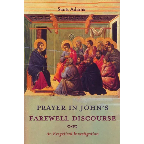 Prayer in John's Farewell Discourse: An Exegetical Investigation - Paperback