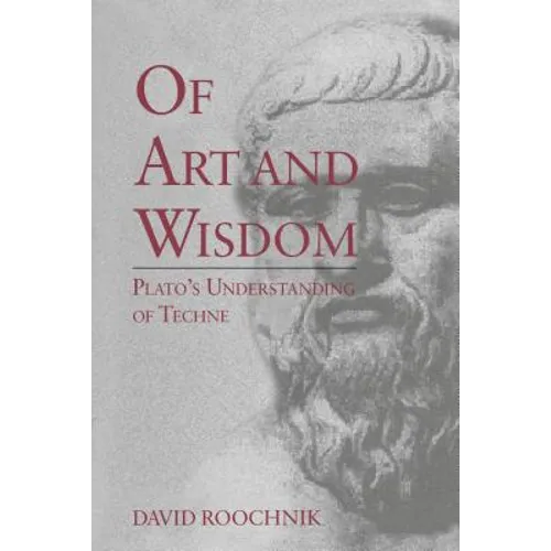 Of Art and Wisdom: Plato's Understanding of Techne - Paperback