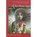 A Rose Blooms Again: A Survivor's Story - Hardcover
