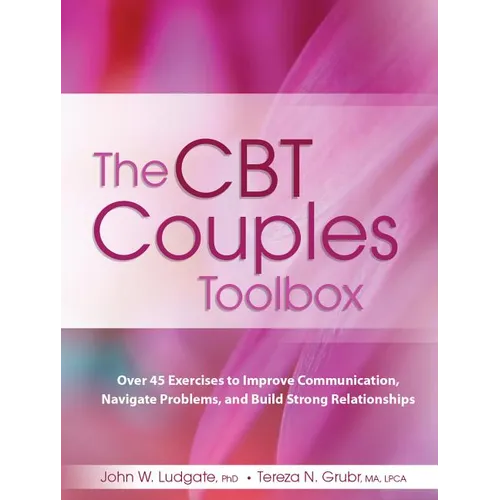 The CBT Couples Toolbox: Over 45 Exercises to Improve Communication, Navigate Problems and Build Strong Relationships - Paperback