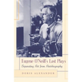 Eugene O'Neill's Last Plays: Separating Art from Autobiography - Hardcover