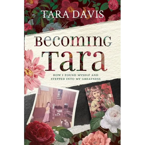 Becoming Tara: How I Found Myself and Stepped Into My Greatness - Paperback