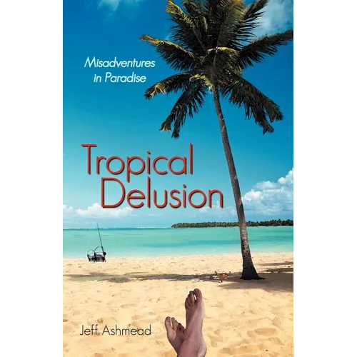 Tropical Delusion: Misadventures in Paradise - Paperback