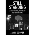 Still Standing: A Life of Pain, Adversity and Perseverance - Paperback