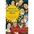 Between Heaven and Mirth: Why Joy, Humor, and Laughter Are at the Heart of the Spiritual Life - Paperback