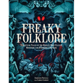 Freaky Folklore: Terrifying Tales of the World's Most Elusive Monsters and Enigmatic Cryptids - Hardcover