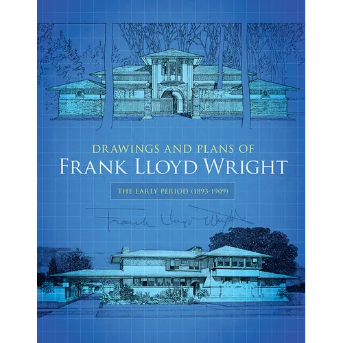 Drawings and Plans of Frank Lloyd Wright: The Early Period (1893-1909) - Paperback