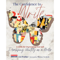 The Confidence to Write: A Guide for Overcoming Fear and Developing Identity as a Writer - Paperback
