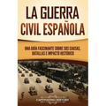 La guerra civil española: Una guía fascinante sobre sus causas, batallas e impacto histórico - Paperback
