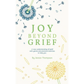 Joy Beyond Grief: A New Understanding of Grief with Gentle and Practical Exercises to Help You. - Hardcover
