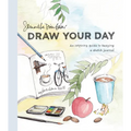 Draw Your Day: An Inspiring Guide to Keeping a Sketch Journal - Paperback
