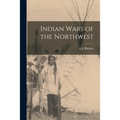 Indian Wars of the Northwest - Paperback