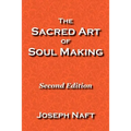 The Sacred Art of Soul Making: Second Edition - Paperback