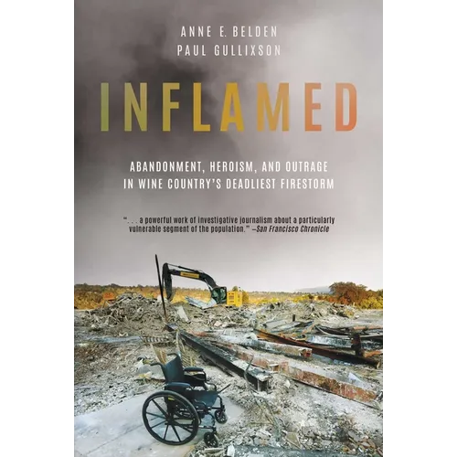 Inflamed: Abandonment, Heroism, and Outrage in Wine Country's Deadliest Firestorm - Paperback
