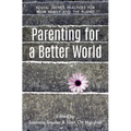 Parenting for a Better World: Justice Practices for Your Family and the Planet - Paperback