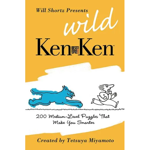 Will Shortz Presents Wild KenKen: 200 Medium-Level Logic Puzzles That Make You Smarter - Paperback
