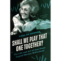 Shall We Play That One Together?: The Life and Art of Jazz Piano Legend Marian McPartland, with a New Preface - Paperback