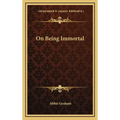 On Being Immortal - Hardcover