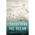 Conquering the Ocean: The Roman Invasion of Britain - Paperback