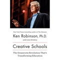 Creative Schools: The Grassroots Revolution That's Transforming Education - Hardcover