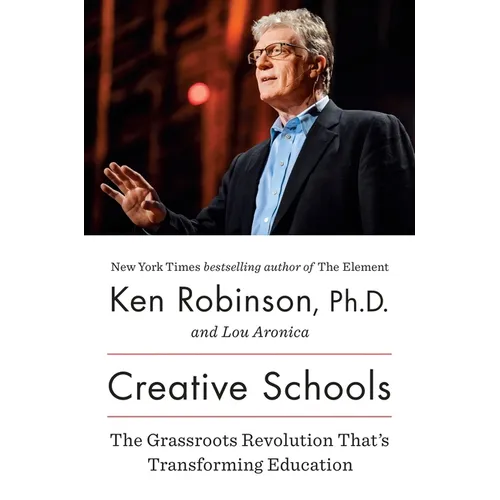 Creative Schools: The Grassroots Revolution That's Transforming Education - Hardcover