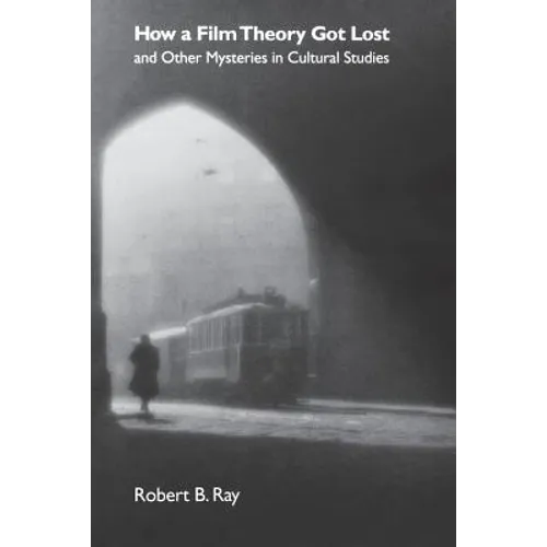How a Film Theory Got Lost and Other Mysteries in Cultural Studies - Paperback