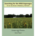 Searching for the Wild Asparagus: 23 (or 22) Acres in Newbury, Vermont - Paperback