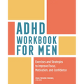ADHD Workbook for Men: Exercises and Strategies to Improve Focus, Motivation, and Confidence - Paperback