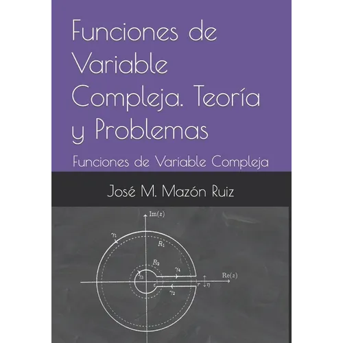 Funciones de Variable Compleja. Teoría y Problemas: Funciones de Variable Compleja - Paperback