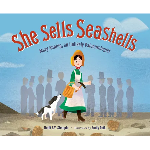 She Sells Seashells: Mary Anning, an Unlikely Paleontologist - Hardcover