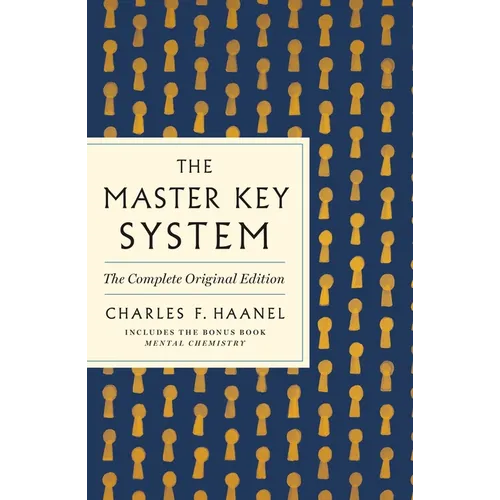 The Master Key System: The Complete Original Edition: Also Includes the Bonus Book Mental Chemistry (GPS Guides to Life) - Paperback