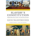 Slavery's Constitution: From Revolution to Ratification - Paperback