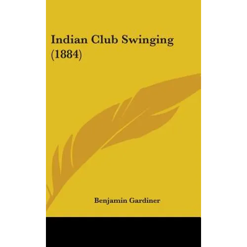 Indian Club Swinging (1884) - Hardcover