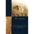 Nacer de Nuevo: Cómo sacarle el mayor provecho a su nueva vida en Cristo Jesús. - Paperback