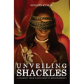 Unveiling Shackles a Journey from Discovery to Empowerment - Paperback