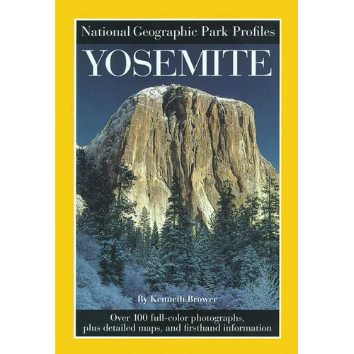 National Geographic Park Profiles: Yosemite: Over 100 Full-Color Photographs, Plus Detailed Maps, and Firsthand Information - Paperback