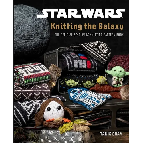 Star Wars: Knitting the Galaxy: The Official Star Wars Knitting Pattern Book - Hardcover