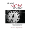 If Not Now, When?: Create a life and career of purpose with a powerful vision, a mission statement and measurable goals - Paperback