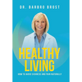 Healthy Living: How to avoid sickness and pain naturally - Hardcover