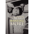 Toward Wanting More - Paperback