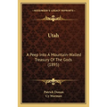 Utah: A Peep Into A Mountain-Walled Treasury Of The Gods (1895) - Paperback