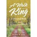 A Walk with the King: A Devoted Walk - Paperback
