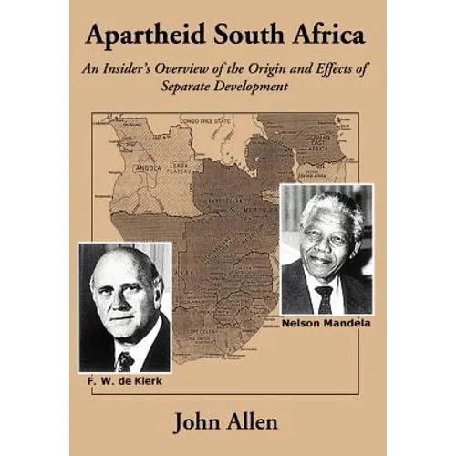 Apartheid South Africa: An Insider's Overview of the Origin and Effects of Separate Development - Hardcover