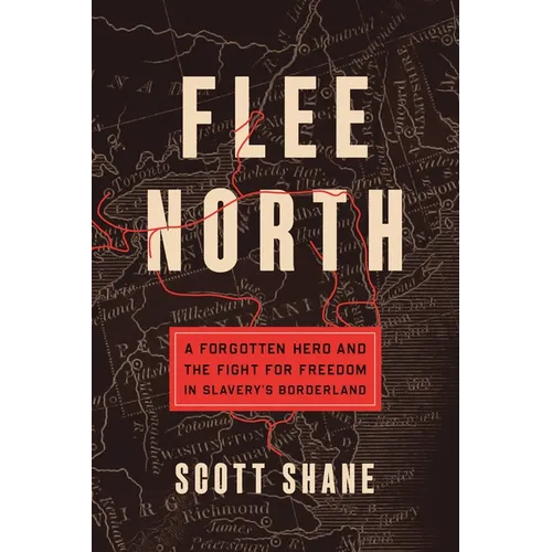 Flee North: A Forgotten Hero and the Fight for Freedom in Slavery's Borderland - Paperback